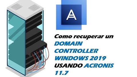 🚨como recuperar un DOMAIN CONTROLLER WINDOWS 2019 USANDO ACRONIS 11.7