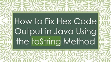 How to Fix Hex Code Output in Java Using the toString Method