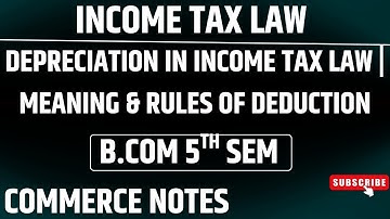 Depreciation in Income Tax Law | Meaning & Rules of Deduction | BCom 5th Sem | PU | ✅💯