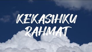 Kekasihku - Rahmat (Lirik)