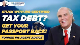 IRS Can Revoke Your Passport! How to Resolve Tax Debt Quickly - Former IRS Agent Mike Sullivan