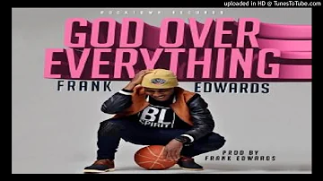 Frank Edwards - God Over Everything .prod by Frank Edwards (2016 MUSIC)
