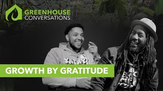 Growth By Gratitude | Greenhouse Conversations (Ep 1 Part 1)