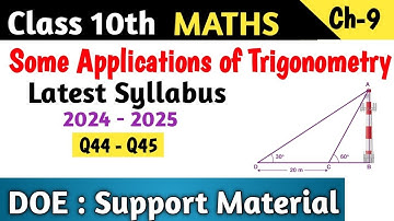 Class 10 Maths Chapter 9 Some Applications of Trigonometry DOE Support Material | Q44 - Q45