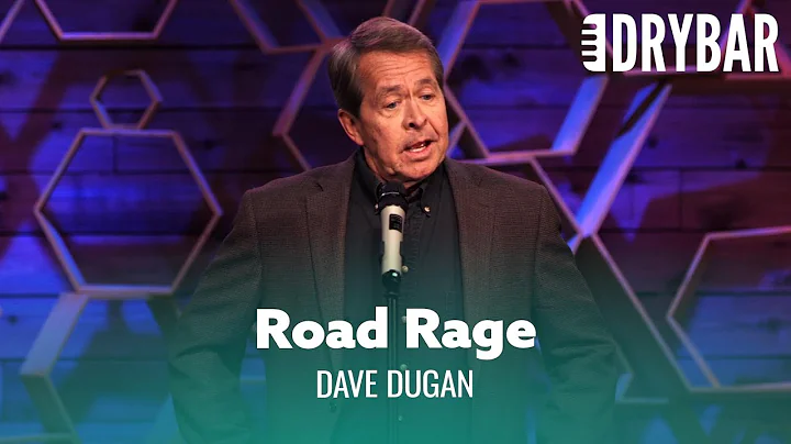 Everybody Has A Little Road Rage. Dave Dugan