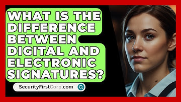 What Is The Difference Between Digital And Electronic Signatures? - SecurityFirstCorp.com