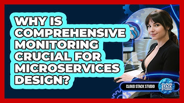 Why Is Comprehensive Monitoring Crucial For Microservices Design? - Cloud Stack Studio