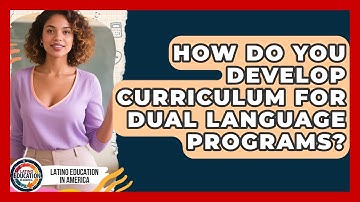 How Do You Develop Curriculum For Dual Language Programs? - Latino Education in America