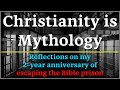 Christianity is mythology reflections on my 2year anniversary of escaping the bible prison