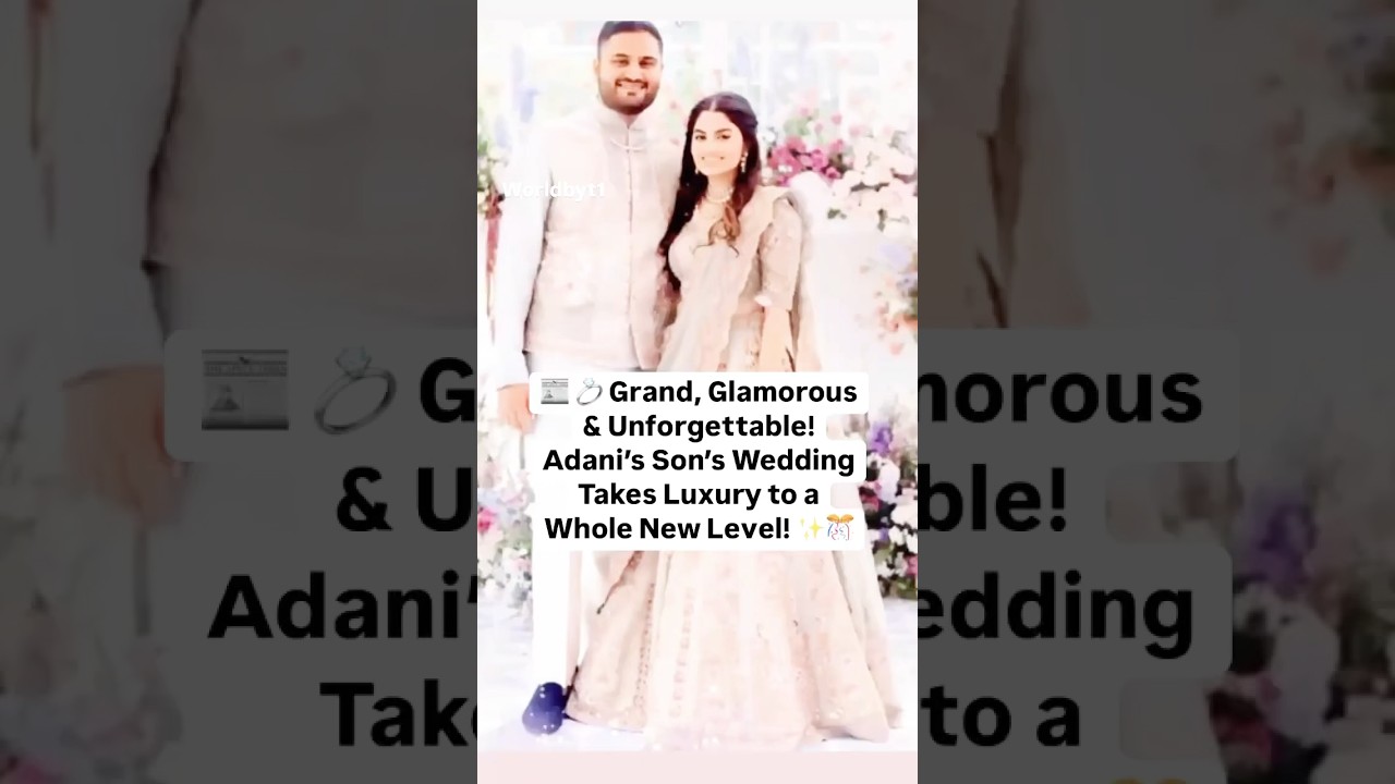 📰 💍 Grand, Glamorous & Unforgettable! Adani’s Son’s Wedding Takes Luxury to a Whole New Level! ✨🎊