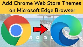 how to install google chrome web store themes on microsoft edge browser?