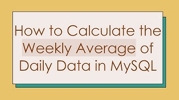 How to Calculate the Weekly Average of Daily Data in MySQL
