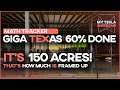 Giga Texas has 150-acres framed and is 60% finished