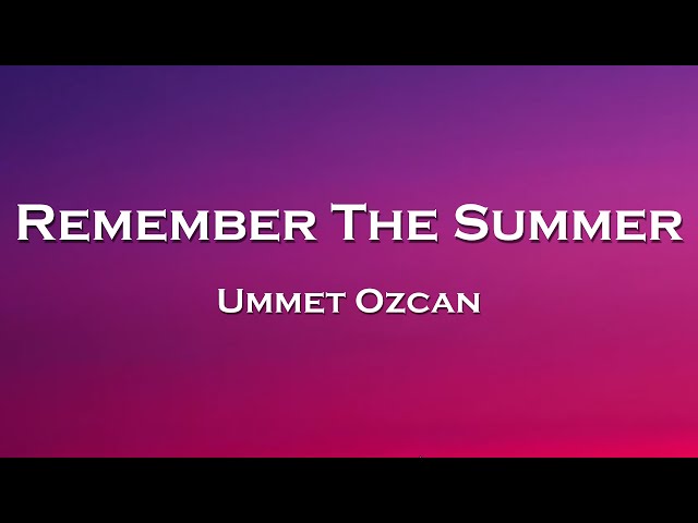 Ummet Ozcan - Remember The Summer (Lyrics) feat. Frogmonster, Karra class=