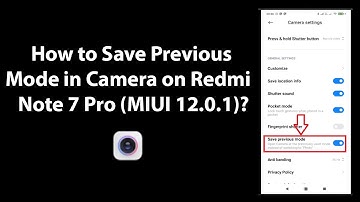 How to Save Previous Mode in Camera on Redmi Note 7 Pro (MIUI 12.0.1)?