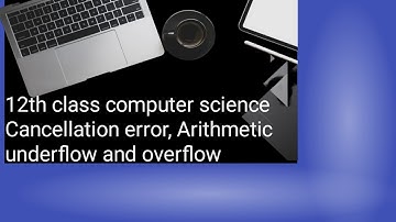 Cancellation error/Arithmetic Overflow/Arithmetic Underflow