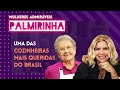 A história de superação de PALMIRINHA, uma das cozinheiras + queridas do país | MULHERES ADMIRÁVEIS