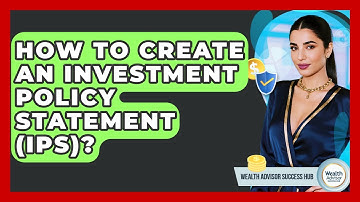 How To Create An Investment Policy Statement (IPS)? - Wealth Advisor Success Hub