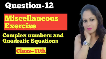 Miscellaneous exercise chapter-5 (Q-12)Complex numbers &Quadratic equations Class11 Maths Ncert