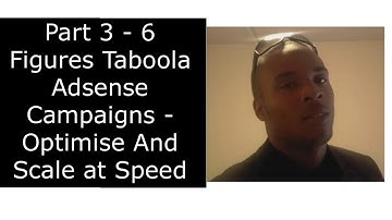 Part 3 - 6 Figures Taboola Adsense Campaigns - Optimise And Scale at Speed