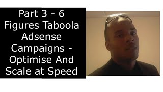 Part 3 - 6 Figures Taboola Adsense Campaigns - Optimise And Scale at Speed