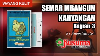 WAYANG KULIT KI ANOM SUROTO LAKON SEMAR MBANGUN KAHYANGAN AUDIO MASTER KUSUMA RECORD (BAG. 3)