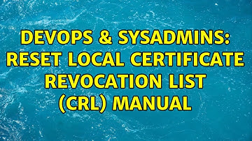 DevOps & SysAdmins: Reset local Certificate Revocation List (CRL) manual (2 Solutions!!)