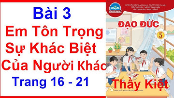 Đạo Đức Lớp 5 Bài  3 | Em Tôn Trọng Sự Khác Biệt Của Người Khác | Trang 16 - 21 | Chân Trời Sáng Tạo