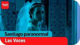 Las Voces | Santiago paranormal - T1E3