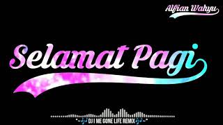 Story Wa | Ucapan Selamat Pagi | Dj I Me Gone Life Remix