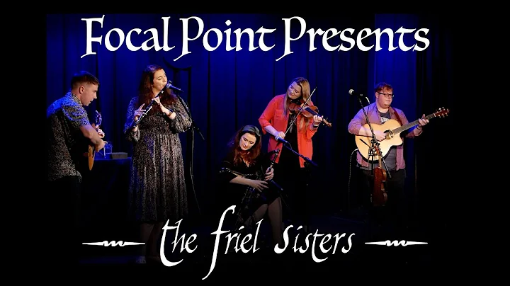 Focal Point Presents   The Friel Sisters