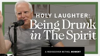 Holy Laughter: Being Drunk in the Spirit  Bill Johnson | Bethel Rediscover Series