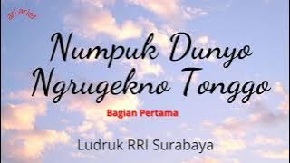 Numpuk Dunyo Ngrugekno Tonggo (Bagian Pertama)---Ludruk RRI Surabaya