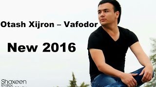 Otash Hijron Vafodor HD new 2016