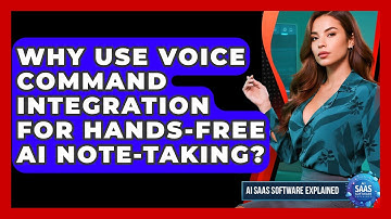 Why Use Voice Command Integration For Hands-free AI Note-taking? - AI SaaS Software Explained