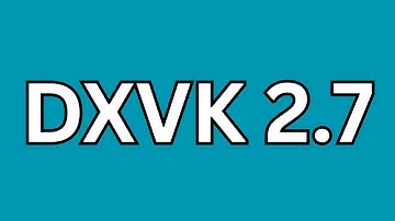 DXVK 2.7 Update Release.