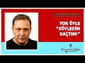 SELÇUK GEÇER - "YOK ÖYLE 'SÖYLEDİM KAÇTIM'" * Köşe Yazısı Dinle *