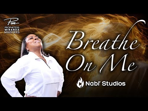 Breathe On Me Nabi Studios Music Prophetess Miranda Ministries