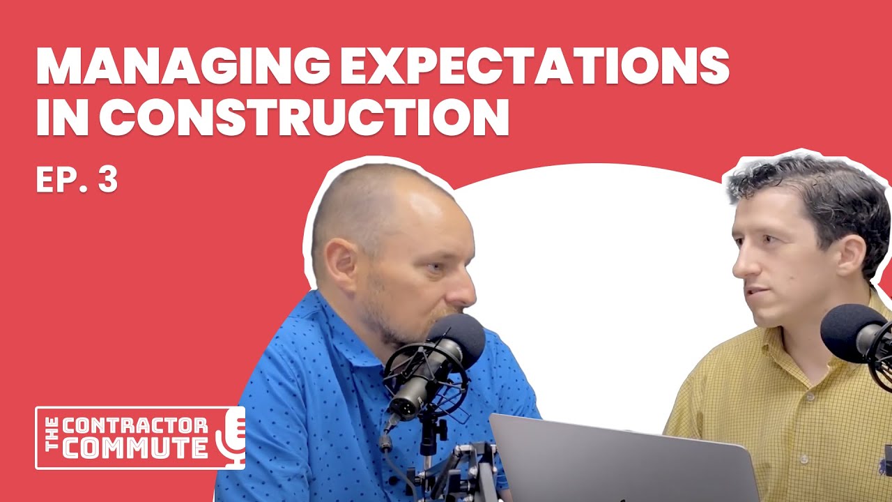 Ep. 3 - Managing Expectations in a Construction Business