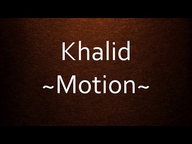 Khalid - Motion [Lyrics] class=