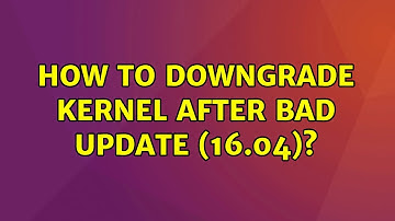 Ubuntu: How to downgrade kernel after bad update (16.04)? (2 Solutions!!)