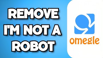 How To Remove I’m Not A Robot On Omegle (2025 Guide)
