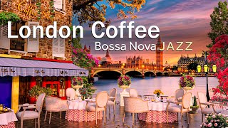 London Sunset Coffee Shop Ambience | Positive Bossa Nova JAZZ for Good Mood, Stress Relief