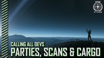 Star Citizen: Calling All Devs - Parties, Scans & Cargo