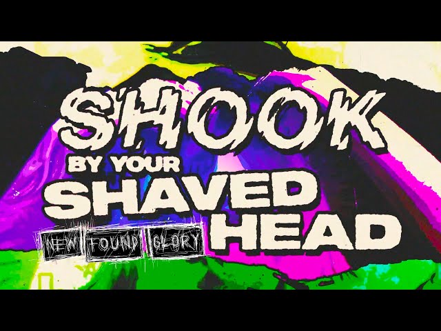 NEW FOUND GLORY - SHOOK BY YOUR SHAVED HEAD