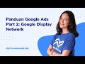 Panduan Belajar Google Ads untuk Pemula | Part 2 - Google Display Network