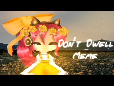 don't-dwell-|-gacha-life-meme