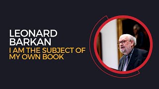 Leonard Barkan, &quot;I Am the Subject of My Own Book: A Case for Scholarship in the First Person&quot;