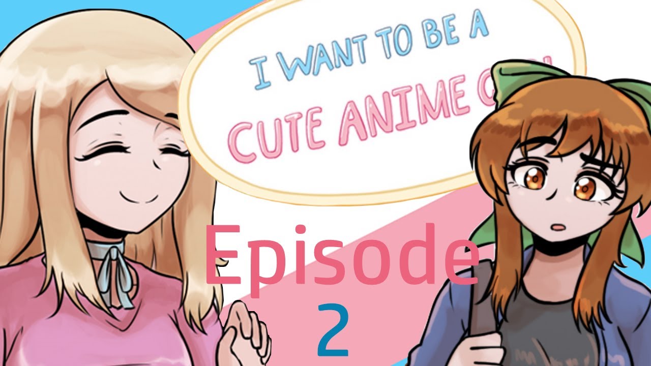 How To Be A Cute Anime Girl I Want To Be A Cute Anime Girl comic dub: Episode 2 - YouTube