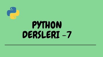 PYTHON DERSLERİ-7 (